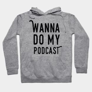 Wanna Do My Podcast Hoodie